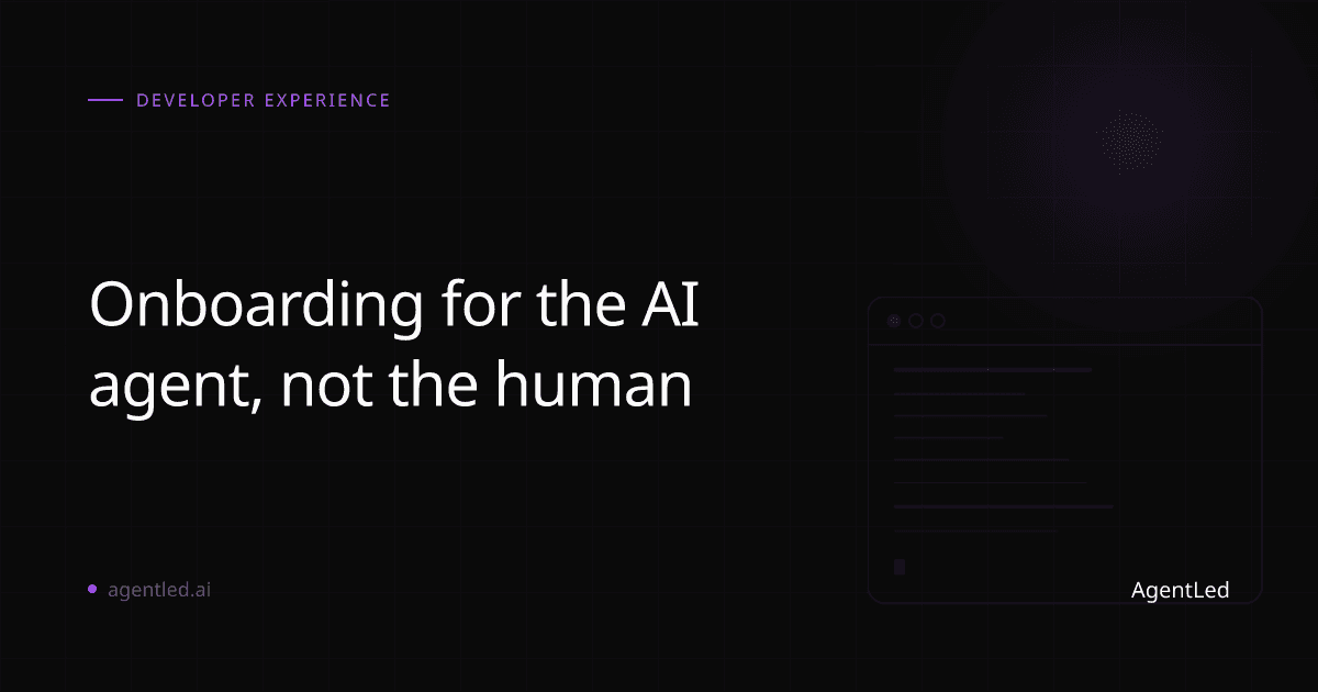 Onboarding for the AI agent, not the human