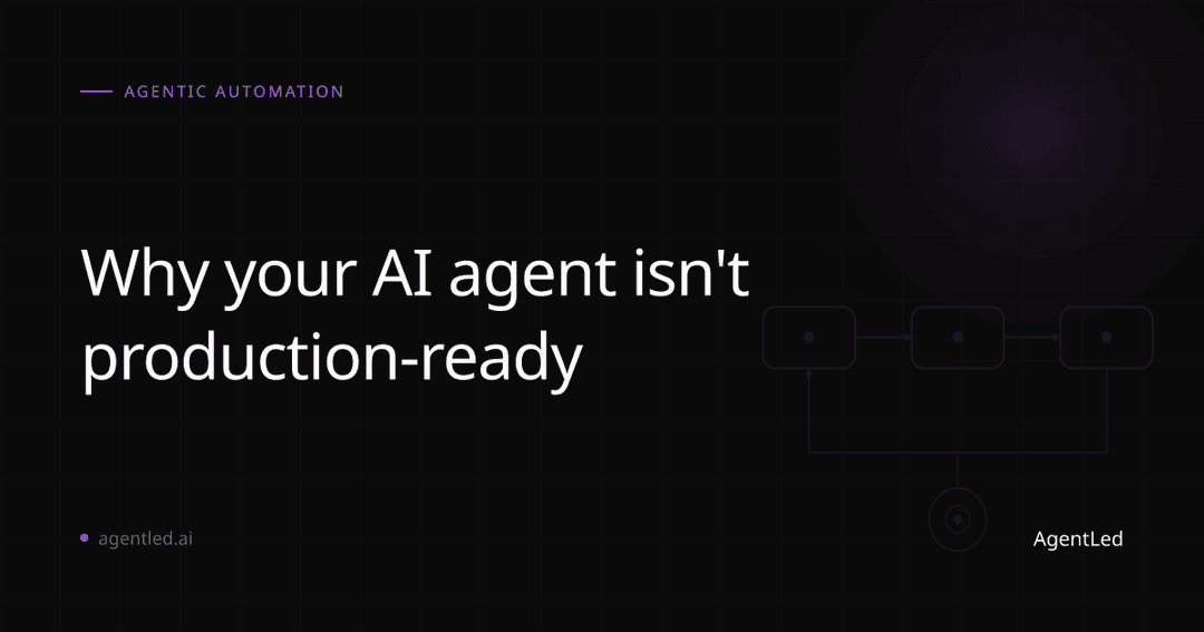 Why your AI agent isn't production-ready (and what structured automation fixes)