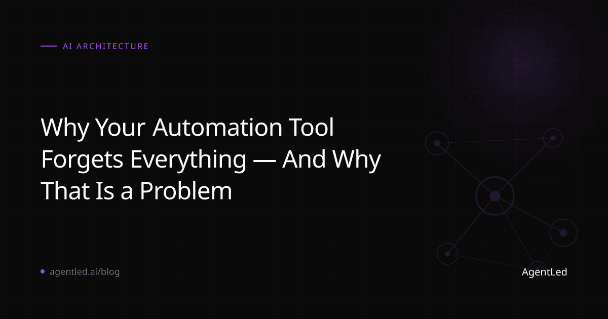Why Your Automation Tool Forgets Everything — And Why That's a Problem