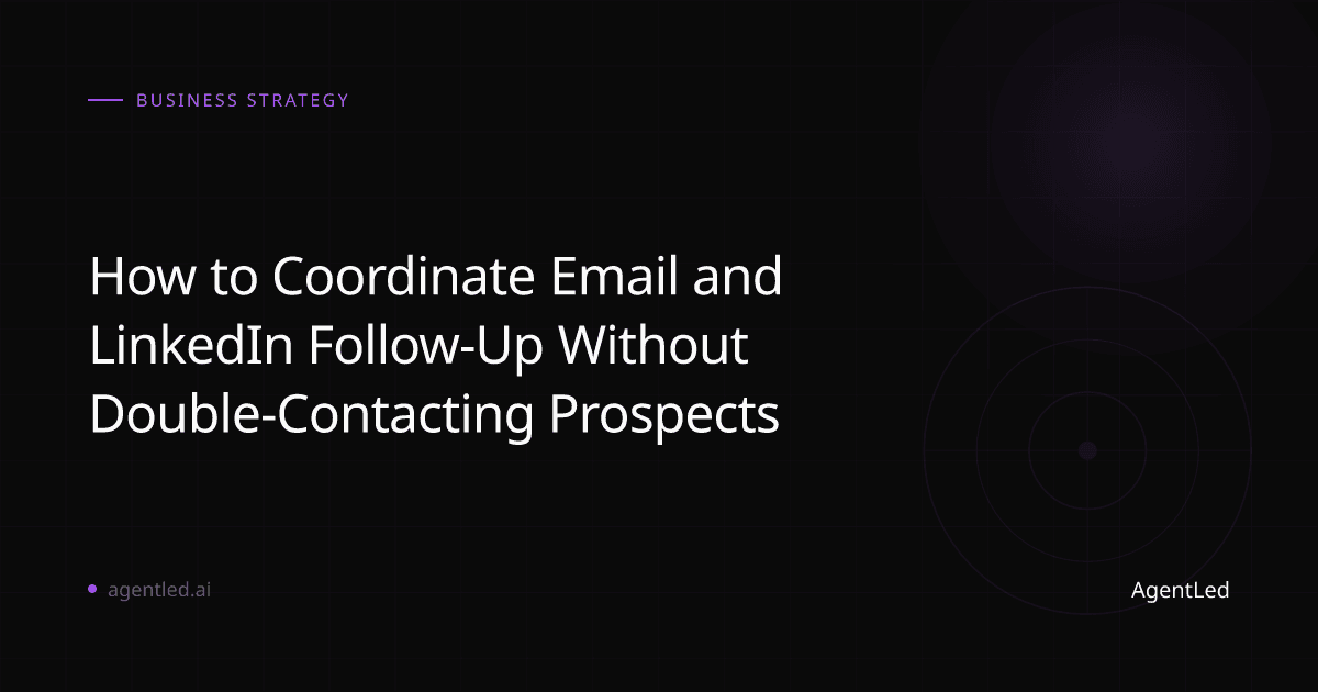 How to Coordinate Email and LinkedIn Follow-Up Without Double-Contacting Prospects - Article by Agentled Strategy Consultant